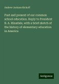 Past and present of our common school education. Reply to President B. A. Hinsdale, with a brief sketch of the history of elementary education in America