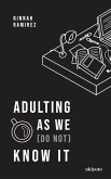 Adulting As We (Do Not) Know It Adulting As We (Do Not) Know It