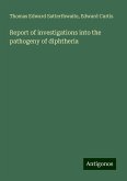 Report of investigations into the pathogeny of diphtheria Report of investigations into the pathogeny of diphtheria