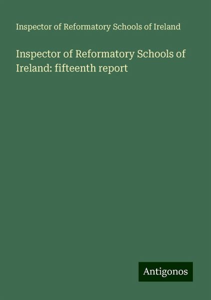 Inspector of Reformatory Schools of Ireland: fifteenth report