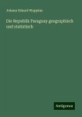 Die Republik Paraguay geographisch und statistisch