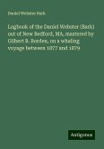 Logbook of the Daniel Webster (Bark) out of New Bedford, MA, mastered by Gilbert B. Borden, on a whaling voyage between 1877 and 1879 Logbook of the Daniel Webster (Bark) out of New Bedford, MA, mastered by Gilbert B. Borden, on a whaling voyage between 1877 and 1879