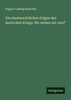 Die stastsrechtlichen Folgen des deutschen Kriegs. Wo stehen wir nun? - Reyscher, August Ludwig