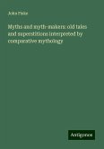 Myths and myth-makers: old tales and superstitions interpreted by comparative mythology