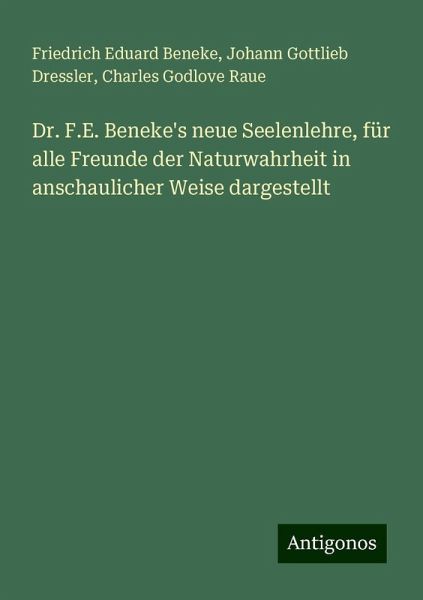Dr. F.E. Beneke's neue Seelenlehre, für alle Freunde der Naturwahrheit in anschaulicher Weise dargestellt