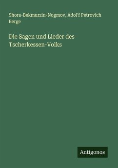 Die Sagen und Lieder des Tscherkessen-Volks - Shora-Bekmurzin-Nogmov; Berge, Adol¿f Petrovich