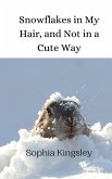 Snowflakes in My Hair, and Not in a Cute Way Snowflakes in My Hair, and Not in a Cute Way
