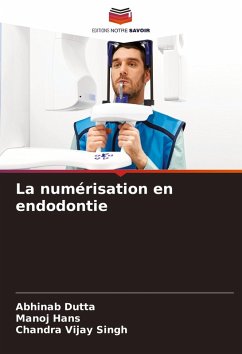 La numérisation en endodontie - Dutta, Abhinab;Hans, Manoj;Singh, Chandra Vijay