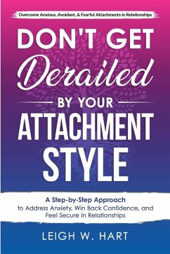 Don't Get Derailed By Your Attachment Style - Hart, Leigh W.