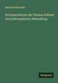 Die Staatstheorie des Thomas Hobbes: eine philosophische Abhandlung