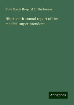Nineteenth annual report of the medical superintendent - Insane, Nova Scotia Hospital for the