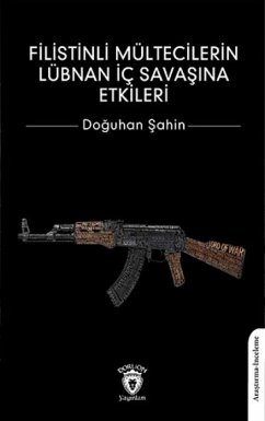 Filistinli Mültecilerin Lübnan Ic Savasina Etkileri - Sahin, Doguhan Filistinli Mültecilerin Lübnan Ic Savasina Etkileri - Sahin, Doguhan