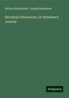 Barnabae Itinerarium, Or Barnabee's Journal - Brathwaite, Richard; Haslewood, Joseph