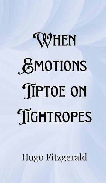 When Emotions Tiptoe on Tightropes When Emotions Tiptoe on Tightropes