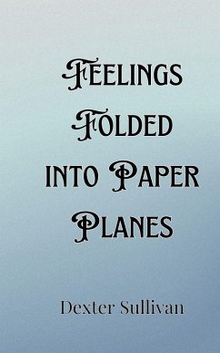 Feelings Folded into Paper Planes - Sullivan, Dexter