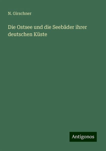 Die Ostsee und die Seebäder ihrer deutschen Küste Die Ostsee und die Seebäder ihrer deutschen Küste