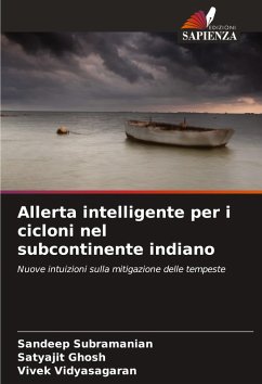 Allerta intelligente per i cicloni nel subcontinente indiano - Subramanian, Sandeep;Ghosh, Satyajit;Vidyasagaran, Vivek