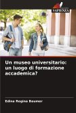 Un museo universitario: un luogo di formazione accademica? Un museo universitario: un luogo di formazione accademica?