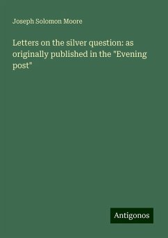 Letters on the silver question: as originally published in the 