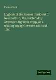 Logbook of the Pioneer (Bark) out of New Bedford, MA, mastered by Alexander Augustus Tripp, on a whaling voyage between 1877 and 1880 Logbook of the Pioneer (Bark) out of New Bedford, MA, mastered by Alexander Augustus Tripp, on a whaling voyage between 1877 and 1880