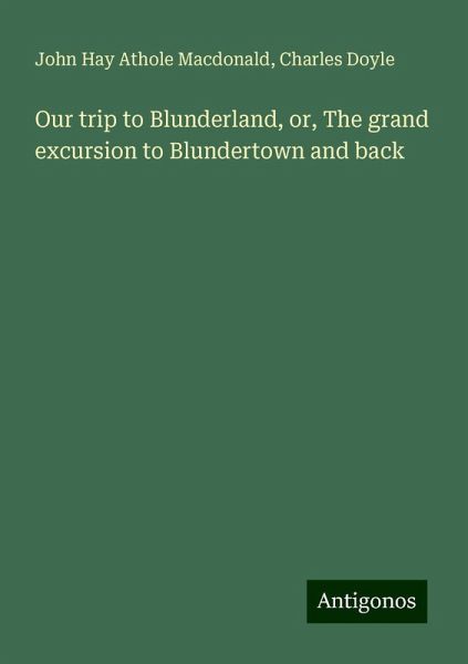 Our trip to Blunderland, or, The grand excursion to Blundertown and back