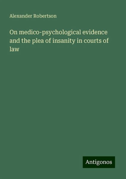 On medico-psychological evidence and the plea of insanity in courts of law