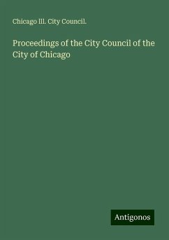 Proceedings of the City Council of the City of Chicago - Council., Chicago lll. City