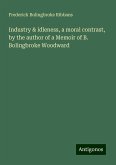 Industry & idleness, a moral contrast, by the author of a Memoir of B. Bolingbroke Woodward Industry & idleness, a moral contrast, by the author of a Memoir of B. Bolingbroke Woodward