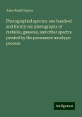 Photographed spectra: one hundred and thrirty-six photographs of metallic, gaseous, and other spectra printed by the permanent autotype process Photographed spectra: one hundred and thrirty-six photographs of metallic, gaseous, and other spectra printed by the permanent autotype process