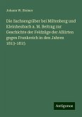 Die Sachsengräber bei Miltenberg und Kleinheubach a. M. Beitrag zur Geschichte der Feldzüge der Alliirten gegen Frankreich in den Jahren 1813-1815 Die Sachsengräber bei Miltenberg und Kleinheubach a. M. Beitrag zur Geschichte der Feldzüge der Alliirten gegen Frankreich in den Jahren 1813-1815