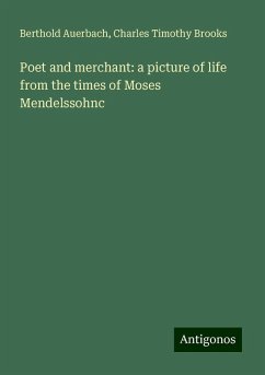 Poet and merchant: a picture of life from the times of Moses Mendelssohnc - Auerbach, Berthold; Brooks, Charles Timothy