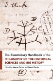 The Bloomsbury Handbook of the Philosophy of the Historical Sciences and Big History The Bloomsbury Handbook of the Philosophy of the Historical Sciences and Big History