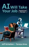 AI Will Take Your Job, and It's for the Best AI Will Take Your Job, and It's for the Best