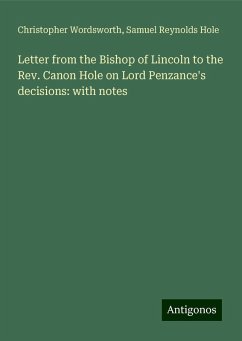 Letter from the Bishop of Lincoln to the Rev. Canon Hole on Lord Penzance's decisions: with notes - Wordsworth, Christopher; Hole, Samuel Reynolds
