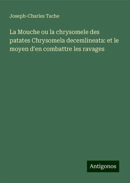 La Mouche ou la chrysomele des patates Chrysomela decemlineata: et le moyen d'en combattre les ravages