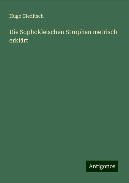 Die Sophokleischen Strophen metrisch erklärt