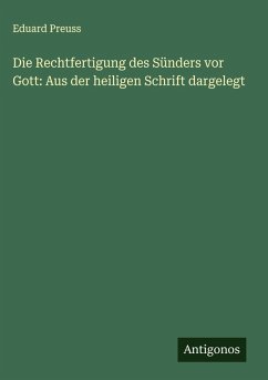 Cover Die Rechtfertigung des Sünders vor Gott: Aus der heiligen Schrift dargelegt