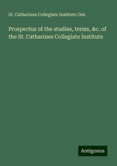 Prospectus of the studies, terms, &c. of the St. Catharines Collegiate Institute - Ont., St. Catharines Collegiate Institute