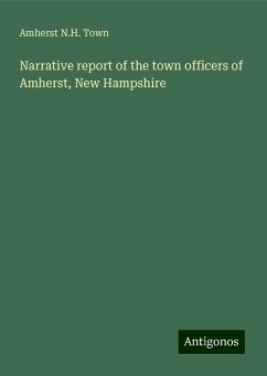 Narrative report of the town officers of Amherst, New Hampshire - Town, Amherst N. H.