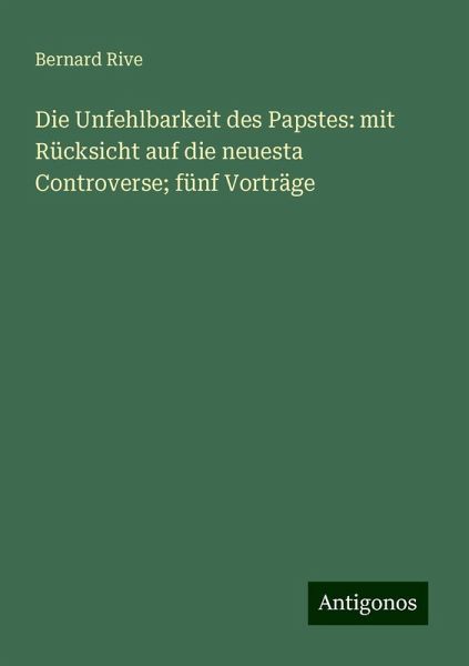 Die Unfehlbarkeit des Papstes: mit Rücksicht auf die neuesta Controverse; fünf Vorträge