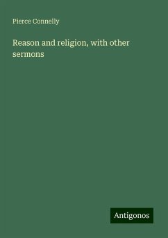 Reason and religion, with other sermons - Connelly, Pierce