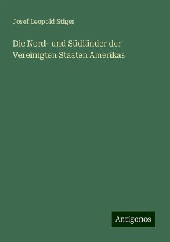 Die Nord- und Südländer der Vereinigten Staaten Amerikas - Stiger, Josef Leopold