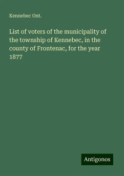 List of voters of the municipality of the township of Kennebec, in the county of Frontenac, for the year 1877 - Ont., Kennebec