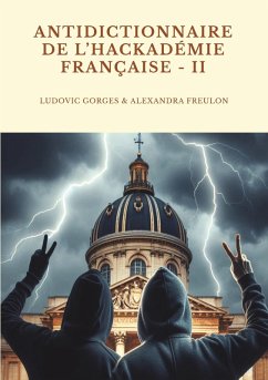 Antidictionnaire de l'Hackadémie française - Tome II - Gorges, Ludovic; Freulon, Alexandra