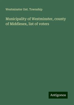 Municipality of Westminster, county of Middlesex, list of voters - Township, Westminster Ont.