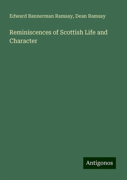 Reminiscences of Scottish Life and Character Reminiscences of Scottish Life and Character