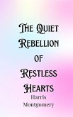 The Quiet Rebellion of Restless Hearts The Quiet Rebellion of Restless Hearts