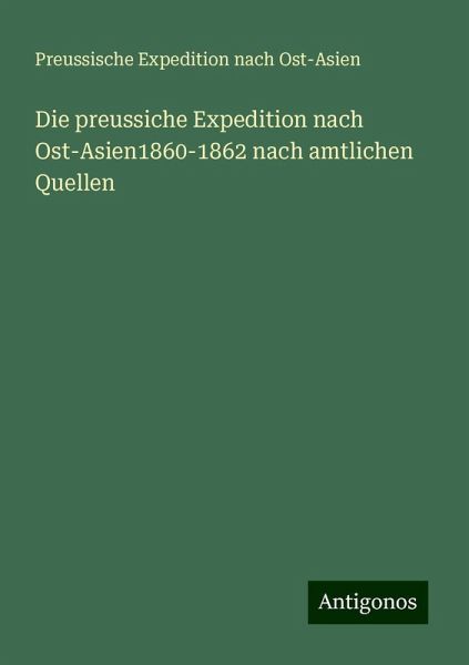 Die preussiche Expedition nach Ost-Asien1860-1862 nach amtlichen Quellen