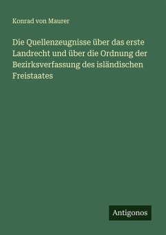 Cover Die Quellenzeugnisse über das erste Landrecht und über die Ordnung der Bezirksverfassung des isländischen Freistaates