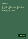 Die sieben Zeitalter der Kirche Jesu Christi auf Erden bis zu ihrem Triumphe im Himmel